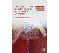 La clé du mystère d'Adrien Arcand ou l'hystérie antisémite