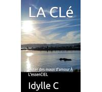 LA CLé: S'ôter des maux d'amour À L'essenCIEL