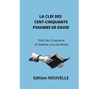 LA CLEF DES CENT CINQUANTE PSAUMES DE DAVID (Tirés des cinquieme et sixieme livre de Moïse)