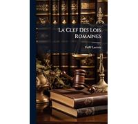 La Clef Des Lois Romaines