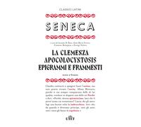 La clemenza-Apocolocyntosys-Epigrammi-Frammenti. Testo latino a fronte - S...