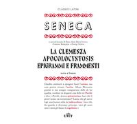 La clemenza-Apocolocyntosys-Epigrammi-Frammenti. Testo latino a fronte - S...