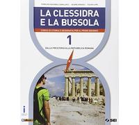 La clessidra e la bussola. Corso di storia e geografia per il primo biennio. Dalla preistoria alla repubblica romana (Vol. 1)