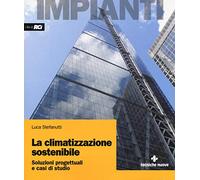 La climatizzazione sostenibile. Soluzioni progettuali e casi di studio - S...