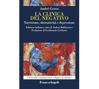 La clinica del negativo. Narcisismo, distruttività e depressione