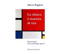 La clinica è maestra di vita. Racconti brevi di un urochirurgo «gotico»