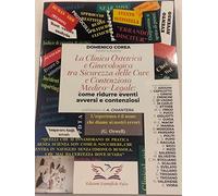 La Clinica ostetrica e Ginecologica tra sicurezza delle cure e contenzioso medico-legale:come ridurre eventi avversi e contenziosi