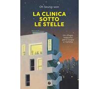 La clinica sotto le stelle. Un rifugio notturno per il corpo e l'anima