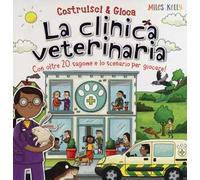 La clinica veterinaria. Con oltre 20 sagome e lo scenario per giocare! Costruisci & gioca. Ediz. a colori
