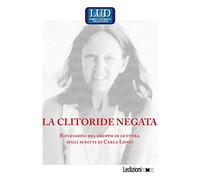 La clitoride negata. Riflessioni del gruppo di lettura sugli scritti di Carla Lonzi