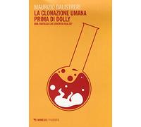 La clonazione umana prima di Dolly. Una fantasia che diventa realtà? - Bal...