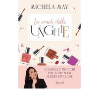 La coach delle unghie. Consigli e trucchi per avere mani sempre favolose -...