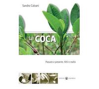 La coca. Passato e presente. Mito e realtà