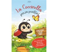 La Coccinella che non aveva i puntini: La coccinella che non aveva i puntini: "Essere diversi è ciò che ci rende unici". Una dolce storia illustrata ... Libro per bambini dai 3 ai 6 anni.
