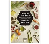 La cocina aromática: Toda la ciencia de los aromas para cocinar en casa