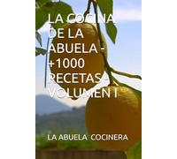 LA COCINA DE LA ABUELA - +1000 RECETAS - VOLUMEN I