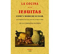 La cocina de los Jesuitas.: Común modo de guistar, que se observaban en las casas de los regulares de la Compañía de Jesús.
