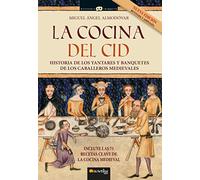 La cocina del CID: Historia de los yantares y banquetes de los caballeros medievales