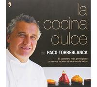 La cocina dulce : el pastelero más prestigioso pone sus recetas al alcance de todos