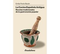 La Cocina Española Antigua: Recetas tradicionales de la gastronomía popular