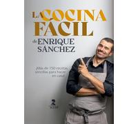 La cocina fácil de Enrique Sánchez: Más de 150 recetas sencillas para hacer en casa