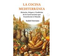 LA COCINA MEDITERRÁNEA: Historia, Origen y Tradición de la Gastronomía que Transformó el Mundo