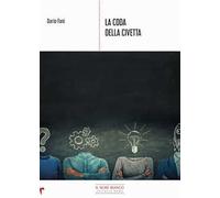 La coda della civetta. Spunti per scoprire i segreti dell'azione consapevole