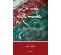 La coda della cometa. Donne di Milano. Storie degli anni Sessanta e Settanta