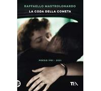 La coda della cometa. Poesie 1981-2021