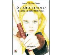 La coda delle stelle e il lupo che riuscì a prenderla (Libro primo) - Cala...