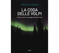 La coda delle volpi. Animali, uomini e paesaggi del Grande Nord
