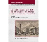 La codificazione del diritto fra il Danubio e l'Adriatico. Per i duecento anni dall'entrata in vigore dell'ABGB (1812-2012). Atti del Convegno... (Trieste, 2012)