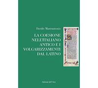 La coesione nell'italiano antico e i volgarizzamenti dal latino. Ediz. critica