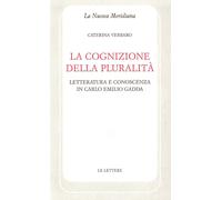 La cognizione della pluralità. Letteratura e conoscenza in Carlo Emilio Gadda [J