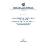 La cognizione incidentale sui crediti nell'espropriazione forzata. Contributo allo studio dei rapporti tra esecuzione e accertamento