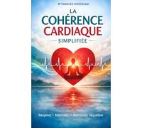 La Cohérence cardiaque simplifiée: Livre pratique : exercices simples et respiration guidée pour réduire stress, anxiété maitriser ses émotions, ... la fatigue mentale et éviter de “trop penser”