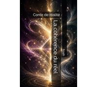 La cohérence du réel: Conte de réalité