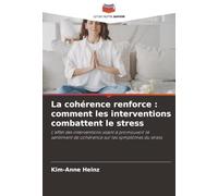 La cohérence renforce : comment les interventions combattent le stress: L'effet des interventions visant à promouvoir le sentiment de cohérence sur les symptômes du stress