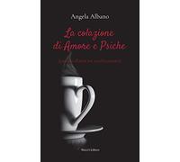 La colazione di Amore e Psiche (piccolo diario sul cambiamento)