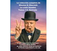 La colección completa de Winston S. Churchill. La crisis mundial, Tomos 1-5. Ilustrado: La obra maestra de Churchill sobre la Primera Guerra Mundial (Spanish Edition)