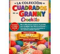LA COLECCIÓN DE CROCHET DE CUADRADOS DE LA GRANNY: Más de 80 patrones modernos de ganchillo para cárdigans, tops, bolsos y accesorios: instrucciones ... con cierta experiencia y niveles superiores.
