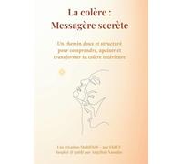 La colère : messagère secrète: Transforme ton feu intérieur en force et en paix