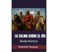 LA COLINA SOBRE EL RÍO: Novela histórica