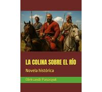 LA COLINA SOBRE EL RÍO: Novela histórica
