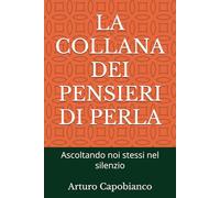 LA COLLANA DEI PENSIERI DI PERLE: Ascoltando noi stessi nel silenzio