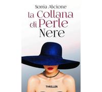 LA COLLANA DI PERLE NERE: THRILLER di Sonia Alcione, 2021, Indipendently Publi