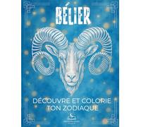 La Collection du Zodiaque - Livre de coloriage sur le Bélier avec Explications: Découvrez toutes les particularités de votre signe à travers douze ... instrument de musique et bien plus encore.