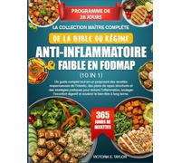 LA COLLECTION MAÎTRE COMPLÈTE DE LA BIBLE DU RÉGIME ANTI-INFLAMMATOIRE & FAIBLE EN FODMAP (10 EN 1): Un guide complet tout-en-un proposant des ... structurés et des stratégies pratiques pour
