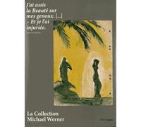 La Collection Michael Werner: J'AI ASSIS LA BEAUTE SUR MES GENOUS. [...] - ET JE L'AI INJURIEE.