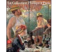 La Collection Phillips à Paris. Catalogo della mostra (Parigi, 28 novembre 2005-26 marzo 2006)